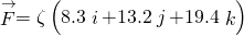 \stackrel{\to }{F}=\zeta \left(8.3\stackrel{^}{i}+13.2\stackrel{^}{j}+19.4\stackrel{^}{k}\right)
