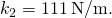 {k}_{2}=111\phantom{\rule{0.2em}{0ex}}\text{N/m}\text{.}