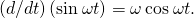 \left(d\text{/}dt\right)\left(\text{sin}\phantom{\rule{0.2em}{0ex}}\omega t\right)=\omega \phantom{\rule{0.2em}{0ex}}\text{cos}\phantom{\rule{0.2em}{0ex}}\omega t.