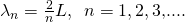 {\lambda }_{n}=\frac{2}{n}L,\phantom{\rule{0.5em}{0ex}}n=1,2,3\text{,...}.