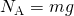 {N}_{\text{A}}=mg