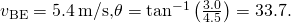 {v}_{\text{BE}}=5.4\phantom{\rule{0.2em}{0ex}}\text{m}\text{/}\text{s,}\text{ }\theta ={\text{tan}}^{-1}\left(\frac{3.0}{4.5}\right)=33.7\text{°}.
