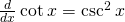 \frac{d}{dx}\phantom{\rule{0.2em}{0ex}}\text{cot}\phantom{\rule{0.2em}{0ex}}x=\text{−}{\text{csc}}^{2}\phantom{\rule{0.2em}{0ex}}x