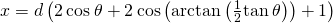 x=d\left(2\phantom{\rule{0.2em}{0ex}}\text{cos}\phantom{\rule{0.2em}{0ex}}\theta +2\phantom{\rule{0.2em}{0ex}}\text{cos}\left(\text{arctan}\left(\frac{1}{2}\text{tan}\phantom{\rule{0.2em}{0ex}}\theta \right)\right)+1\right)