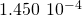 1.450\phantom{\rule{0.2em}{0ex}}×\phantom{\rule{0.2em}{0ex}}{10}^{-4}