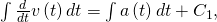 \int \frac{d}{dt}v\left(t\right)dt=\int a\left(t\right)dt+{C}_{1},