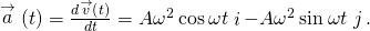 \stackrel{\to }{a}\left(t\right)=\frac{d\stackrel{\to }{v}\left(t\right)}{dt}=\text{−}A{\omega }^{2}\phantom{\rule{0.2em}{0ex}}\text{cos}\phantom{\rule{0.2em}{0ex}}\omega t\stackrel{^}{i}-A{\omega }^{2}\phantom{\rule{0.2em}{0ex}}\text{sin}\phantom{\rule{0.2em}{0ex}}\omega t\stackrel{^}{j}.