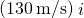 \text{−}\left(130\phantom{\rule{0.2em}{0ex}}\text{m/s}\right)\stackrel{^}{i}