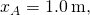 {x}_{A}=1.0\phantom{\rule{0.2em}{0ex}}\text{m,}