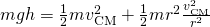 mgh=\frac{1}{2}m{v}_{\text{CM}}^{2}+\frac{1}{2}m{r}^{2}\frac{{v}_{\text{CM}}^{2}}{{r}^{2}}