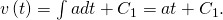 v\left(t\right)=\int adt+{C}_{1}=at+{C}_{1}.