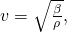 v=\sqrt{\frac{\beta }{\rho }},