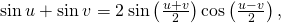 \text{sin}\phantom{\rule{0.2em}{0ex}}u+\text{sin}\phantom{\rule{0.2em}{0ex}}v=2\phantom{\rule{0.2em}{0ex}}\text{sin}\left(\frac{u+v}{2}\right)\text{cos}\left(\frac{u-v}{2}\right),