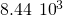 8.44\phantom{\rule{0.2em}{0ex}}×\phantom{\rule{0.2em}{0ex}}{10}^{3}