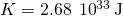 K=2.68\phantom{\rule{0.2em}{0ex}}×\phantom{\rule{0.2em}{0ex}}{10}^{33}\phantom{\rule{0.2em}{0ex}}\text{J}