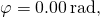 \varphi =0.00\phantom{\rule{0.2em}{0ex}}\text{rad,}