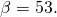 \beta =53\text{°}.