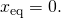 {x}_{\text{eq}}=0.