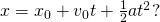 x={x}_{0}+{v}_{0}t+\frac{1}{2}a{t}^{2}?