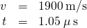 \begin{array}{ccc}\hfill v& =\hfill & 1900\phantom{\rule{0.2em}{0ex}}\text{m/s}\hfill \\ \hfill \text{Δ}t& =\hfill & 1.05\phantom{\rule{0.2em}{0ex}}\mu \phantom{\rule{0.2em}{0ex}}\text{s}\hfill \end{array}