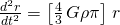 \frac{{d}^{2}r}{d{t}^{2}}=\left[\frac{4}{3}\phantom{\rule{0.1em}{0ex}}G\rho \pi \right]\phantom{\rule{0.1em}{0ex}}r