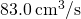 83.0\phantom{\rule{0.2em}{0ex}}{\text{cm}}^{3}\text{/s}