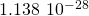 1.138\phantom{\rule{0.2em}{0ex}}×\phantom{\rule{0.2em}{0ex}}{10}^{-28}