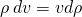 \rho \phantom{\rule{0.2em}{0ex}}dv=\text{−}vd\rho 