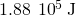 1.88\phantom{\rule{0.2em}{0ex}}×\phantom{\rule{0.2em}{0ex}}{10}^{5}\phantom{\rule{0.2em}{0ex}}\text{J}