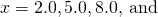 x=2.0,5.0,8.0,\phantom{\rule{0.2em}{0ex}}\text{and}