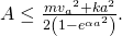 A\le \frac{m{v}_{a}{}^{2}+k{a}^{2}}{2\left(1-{e}^{\text{−}\alpha {a}^{2}}\right)}.