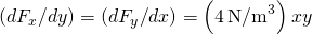 \left(d{F}_{x}\text{/}dy\right)=\left(d{F}_{y}\text{/}dx\right)=\left(4\phantom{\rule{0.2em}{0ex}}{\text{N/m}}^{3}\right)xy