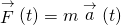\stackrel{\to }{F}\left(t\right)=m\stackrel{\to }{a}\left(t\right)
