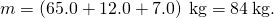 m=\left(65.0+12.0+7.0\right)\phantom{\rule{0.2em}{0ex}}\text{kg}=84\phantom{\rule{0.2em}{0ex}}\text{kg}\text{.}