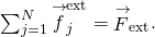 \sum _{j=1}^{N}{\stackrel{\to }{f}}_{j}^{\text{ext}}={\stackrel{\to }{F}}_{\text{ext}}.