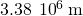 3.38\phantom{\rule{0.2em}{0ex}}×\phantom{\rule{0.2em}{0ex}}{10}^{6}\phantom{\rule{0.2em}{0ex}}\text{m}