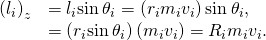 \begin{array}{cc}\hfill {\left({l}_{i}\right)}_{z}& ={l}_{i}\text{sin}\phantom{\rule{0.2em}{0ex}}{\theta }_{i}=\left({r}_{i}\text{Δ}{m}_{i}{v}_{i}\right)\text{sin}\phantom{\rule{0.2em}{0ex}}{\theta }_{i},\hfill \\ & =\left({r}_{i}\text{sin}\phantom{\rule{0.2em}{0ex}}{\theta }_{i}\right)\left(\text{Δ}{m}_{i}{v}_{i}\right)={R}_{i}\text{Δ}{m}_{i}{v}_{i}.\hfill \end{array}