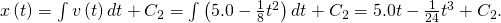 x\left(t\right)=\int v\left(t\right)dt+{C}_{2}=\int \left(5.0-\frac{1}{8}{t}^{2}\right)dt+{C}_{2}=5.0t-\frac{1}{24}{t}^{3}+{C}_{2}.