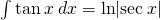 \int \text{tan}\phantom{\rule{0.2em}{0ex}}x\phantom{\rule{0.2em}{0ex}}dx=\text{ln}|\text{sec}\phantom{\rule{0.2em}{0ex}}x|