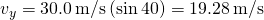 {v}_{y}=30.0\phantom{\rule{0.2em}{0ex}}\text{m}\text{/}\text{s}\left(\text{sin}\phantom{\rule{0.2em}{0ex}}40\text{°}\right)=19.28\phantom{\rule{0.2em}{0ex}}\text{m}\text{/}\text{s}