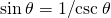 \text{sin}\phantom{\rule{0.2em}{0ex}}\theta =1\text{/}\text{csc}\phantom{\rule{0.2em}{0ex}}\theta 