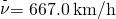 \stackrel{\text{-}}{\nu }=667.0\phantom{\rule{0.2em}{0ex}}\text{km/h}