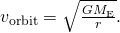 {v}_{\text{orbit}}=\sqrt{\frac{G{M}_{\text{E}}}{r}}.