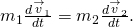 {m}_{1}\frac{d{\stackrel{\to }{v}}_{1}}{dt}=\text{−}{m}_{2}\frac{d{\stackrel{\to }{v}}_{2}}{dt}.