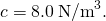 c=8.0\phantom{\rule{0.2em}{0ex}}{\text{N/m}}^{3}.