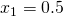 {x}_{1}=0.5