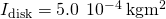 {I}_{\text{disk}}=5.0\phantom{\rule{0.2em}{0ex}}×\phantom{\rule{0.2em}{0ex}}{10}^{-4}\phantom{\rule{0.2em}{0ex}}\text{kg}·{\text{m}}^{2}