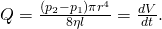 Q=\frac{\left({p}_{2}-{p}_{1}\right)\pi {r}^{4}}{8\eta l}=\frac{dV}{dt}.