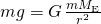 mg=G\phantom{\rule{0.1em}{0ex}}\frac{m{M}_{\text{E}}}{{r}^{2}}