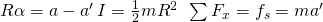 R\alpha =a-{a}^{\prime }\phantom{\rule{0.2em}{0ex}}I=\frac{1}{2}m{R}^{2}\phantom{\rule{0.5em}{0ex}}\sum {F}_{x}={f}_{s}=m{a}^{\prime }